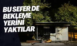 Bu Sefer de Bekleme Yerini Yaktılar